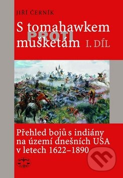 Kniha: S tomahawkem proti mušketám (Jiří Černík). Libri, 2010 Kniha: S tomahawkem proti mušketám (Jiří Černík). Libri, 2010