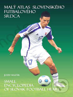 Kniha: Malý atlas slovenského futbalového srdca (Jozef Mazár). Strom života, 2010 Kniha: Malý atlas slovenského futbalového srdca (Jozef Mazár). Strom života, 2010