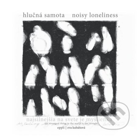 Kniha: Hlučná samota / Noisy Loneliness (Eva Kubáňová). , 2010 Kniha: Hlučná samota / Noisy Loneliness (Eva Kubáňová). , 2010