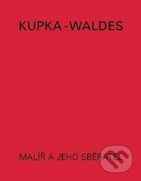 Kniha: Malíř a jeho sběratel (Anna Pachovská, František Kupka a Jindřich Waldes). Tony a Tina, 1999 Kniha: Malíř a jeho sběratel (Anna Pachovská, František Kupka a Jindřich Waldes). Tony a Tina, 1999