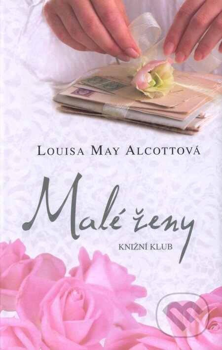 Kniha: Malé ženy (Louisa May Alcott). Knižní klub, 2009 Kniha: Malé ženy (Louisa May Alcott). Knižní klub, 2009