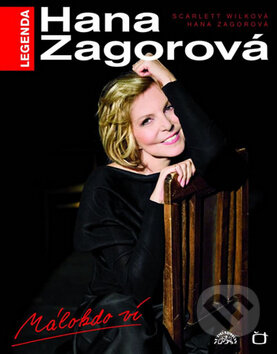 Kniha: Legenda Hana Zagorová: Málokdo ví (Hana Zagorová a Scarlett Wilková). Supraphon, 2010 Kniha: Legenda Hana Zagorová: Málokdo ví (Hana Zagorová a Scarlett Wilková). Supraphon, 2010