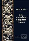 Kniha: Víno a vinařství v dějinách islámu (Miloš Mendel). Orientální ústav AV ČR, 2010 Kniha: Víno a vinařství v dějinách islámu (Miloš Mendel). Orientální ústav AV ČR, 2010