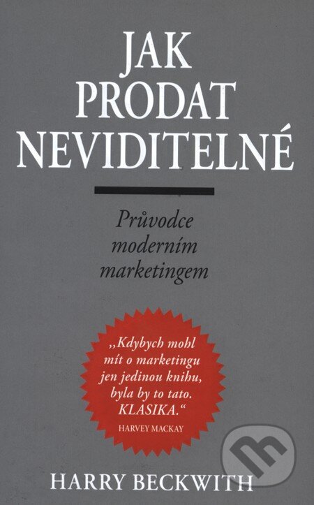 Kniha: Jak prodat neviditelné (Harry Beckwith). Pragma, 2010 Kniha: Jak prodat neviditelné (Harry Beckwith). Pragma, 2010