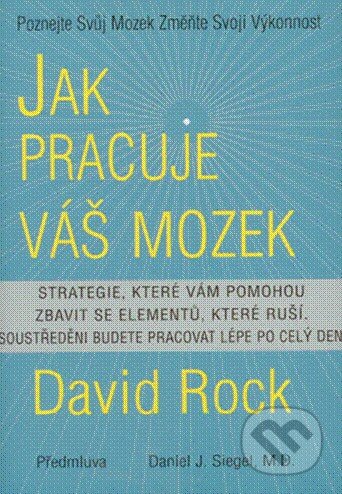 Kniha: Jak pracuje váš mozek (David Rock). Pragma, 2010 Kniha: Jak pracuje váš mozek (David Rock). Pragma, 2010