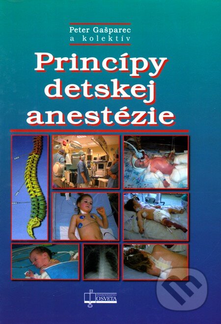 Kniha: Princípy detskej anestézie (Peter Gašparec). Osveta, 2010 Kniha: Princípy detskej anestézie (Peter Gašparec). Osveta, 2010