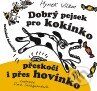 Kniha: Dobrý pejsek pro kokínko přeskočí i přes hovínko (Hynek Vilém). Barrister & Principal, 2010 Kniha: Dobrý pejsek pro kokínko přeskočí i přes hovínko (Hynek Vilém). Barrister & Principal, 2010