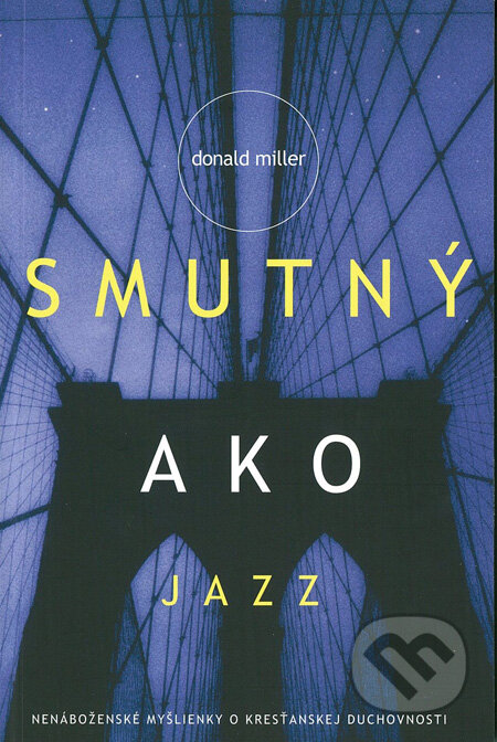 Kniha: Smutný ako jazz (Donald Miller). Slovenské evanjelizačné stredisko (EVS), 2010 Kniha: Smutný ako jazz (Donald Miller). Slovenské evanjelizačné stredisko (EVS), 2010