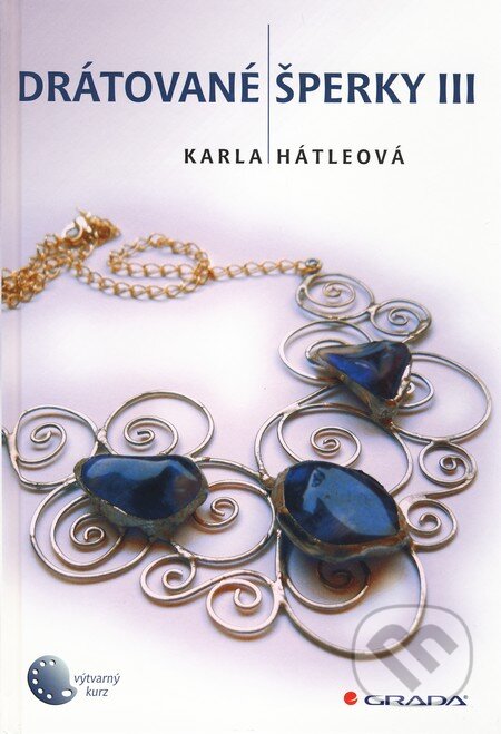 Kniha: Drátované šperky III. (Karla Hátleová). Grada, 2010 Kniha: Drátované šperky III. (Karla Hátleová). Grada, 2010