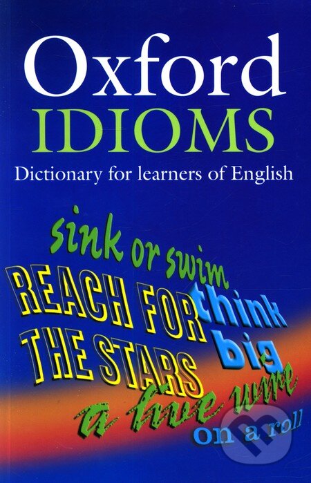 Kniha: Oxford Idioms Dictionary for Learners of English (Oxford University Press). Oxford University Press, 2006 Kniha: Oxford Idioms Dictionary for Learners of English (Oxford University Press). Oxford University Press, 2006