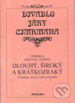 Kniha: Divadlo Járy Cimrman - Dlouhý, široký a krátkozraký (Jára Cimrman, Ladislav Smoljak a Zdeněk Svěrák). Paseka, 2000 Kniha: Divadlo Járy Cimrman - Dlouhý, široký a krátkozraký (Jára Cimrman, Ladislav Smoljak a Zdeněk Svěrák). Paseka, 2000