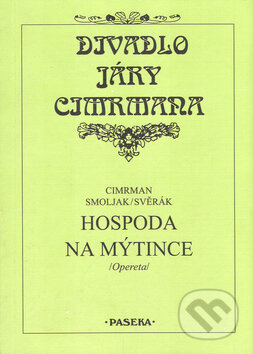 Kniha: Divadlo Járy Cimrmana - Hospoda na mýtince (Jára Cimrman, Ladislav Smoljak a Zdeněk Svěrák). Paseka, 2002 Kniha: Divadlo Járy Cimrmana - Hospoda na mýtince (Jára Cimrman, Ladislav Smoljak a Zdeněk Svěrák). Paseka, 2002