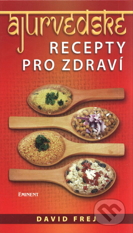 Kniha: Ájurvédské recepty pro zdraví (David Frej). Eminent, 2010 Kniha: Ájurvédské recepty pro zdraví (David Frej). Eminent, 2010