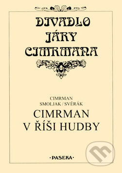 Kniha: Divadlo Járy Cimrmana - Cimrman v říši hudby (Jára Cimrman, Ladislav Smoljak a Zdeněk Svěrák). Paseka, 2002 Kniha: Divadlo Járy Cimrmana - Cimrman v říši hudby (Jára Cimrman, Ladislav Smoljak a Zdeněk Svěrák). Paseka, 2002