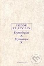 Kniha: Etymologie X (Isidor ze Sevilly). OIKOYMENH, 2010 Kniha: Etymologie X (Isidor ze Sevilly). OIKOYMENH, 2010