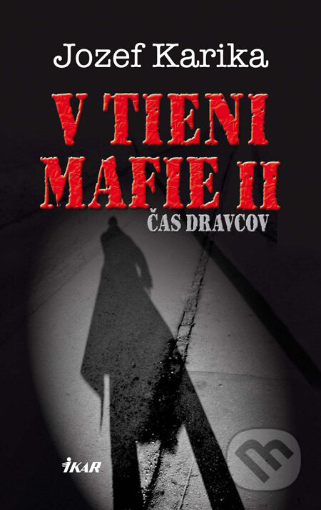 Kniha: V tieni mafie II - Čas dravcov (Jozef Karika), 2011 Kniha: V tieni mafie II - Čas dravcov (Jozef Karika), 2011