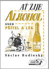 Kniha: Ať žije alkohol (Václav Budinský). Agentura Lucie, 2010 Kniha: Ať žije alkohol (Václav Budinský). Agentura Lucie, 2010