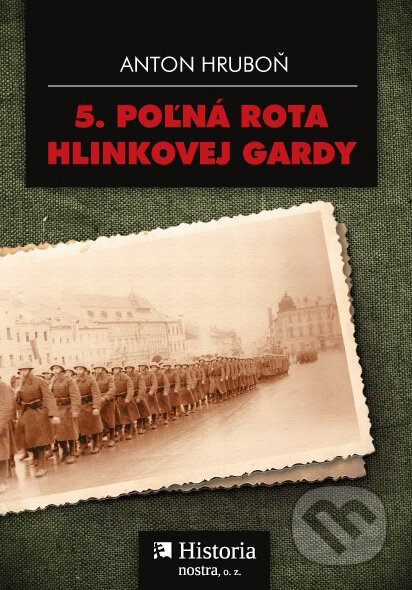 Kniha: 5. poľná rota Hlinkovej gardy (Anton Hruboň). Historia nostra, 2010 Kniha: 5. poľná rota Hlinkovej gardy (Anton Hruboň). Historia nostra, 2010