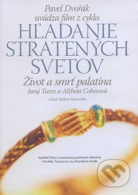 Film: Život a smrť palatína - Juraj Turzo a Alžbeta Coborová (8) (Pavel Dvořák) (). Rak, 2009 Film: Život a smrť palatína - Juraj Turzo a Alžbeta Coborová (8) (Pavel Dvořák) (). Rak, 2009