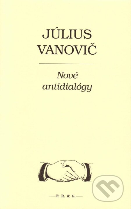 Kniha: Nové antidialógy (Július Vanovič). F. R. & G., 2010 Kniha: Nové antidialógy (Július Vanovič). F. R. & G., 2010