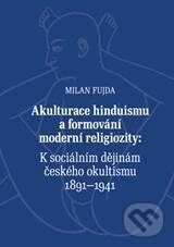 Kniha: Akulturace hinduismu a formování moderní religiozity (Milan Fujda). Malvern, 2010 Kniha: Akulturace hinduismu a formování moderní religiozity (Milan Fujda). Malvern, 2010