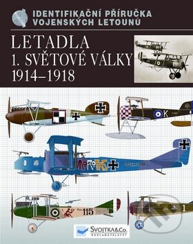 Kniha: Letadla první světové války 1914 - 1918 (Svojtka&Co.). Svojtka&Co., 2010 Kniha: Letadla první světové války 1914 - 1918 (Svojtka&Co.). Svojtka&Co., 2010