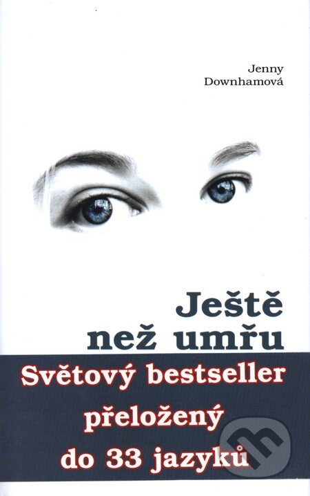 Kniha: Ještě než umřu (Jenny Downhamová). Eroika, 2010 Kniha: Ještě než umřu (Jenny Downhamová). Eroika, 2010