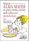 Kniha: Blažená ALMA MATER (Jan Truneček). Agentura Lucie, 2010 Kniha: Blažená ALMA MATER (Jan Truneček). Agentura Lucie, 2010