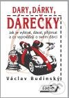 Kniha: Dary, dárky, dárečky (Václav Budinský). Agentura Lucie, 2010 Kniha: Dary, dárky, dárečky (Václav Budinský). Agentura Lucie, 2010