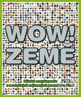 Kniha: WOW! Země (Slovart CZ). Slovart CZ, 2010 Kniha: WOW! Země (Slovart CZ). Slovart CZ, 2010