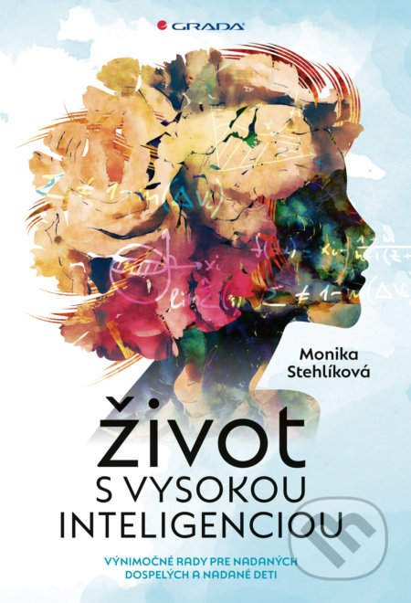 Kniha: Život s vysokou inteligenciou (Monika Stehlíková). Grada, 2021 Kniha: Život s vysokou inteligenciou (Monika Stehlíková). Grada, 2021