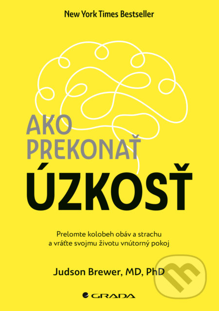 Kniha: Ako prekonať úzkosť (Judson Brewer). Grada, 2021 Kniha: Ako prekonať úzkosť (Judson Brewer). Grada, 2021