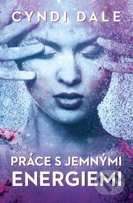 E-kniha: Práce s jemnými energiemi (Cyndi Dale). Edice knihy Omega, 2018 E-kniha: Práce s jemnými energiemi (Cyndi Dale). Edice knihy Omega, 2018