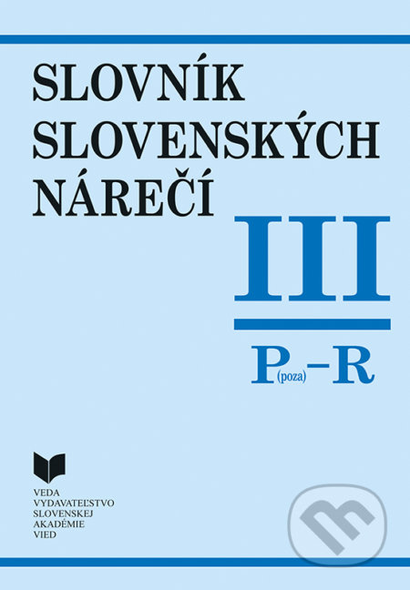Kniha: Slovník slovenských nárečí III (P - R) (Katarína Balleková a kolektiv). VEDA, 2021 Kniha: Slovník slovenských nárečí III (P - R) (Katarína Balleková a kolektiv). VEDA, 2021