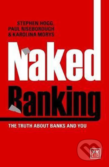 Kniha: Naked Banking (Paul Riseborough a Stephen Hogg). LID Publishing, 2017 Kniha: Naked Banking (Paul Riseborough a Stephen Hogg). LID Publishing, 2017