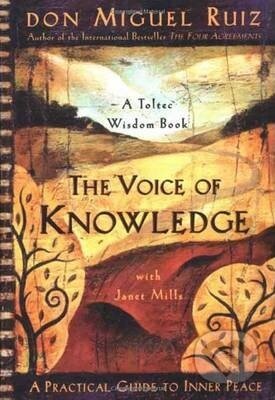 Kniha: The Voice of Knowledge (Don Miguel Ruiz). Amber-Allen Publishing, 2004 Kniha: The Voice of Knowledge (Don Miguel Ruiz). Amber-Allen Publishing, 2004