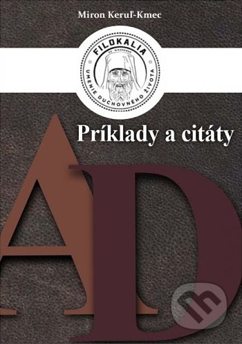 Kniha: Príklady a citáty (A – D) (Miron Keruľ-Kmec st.). Filokalia, 2021 Kniha: Príklady a citáty (A – D) (Miron Keruľ-Kmec st.). Filokalia, 2021