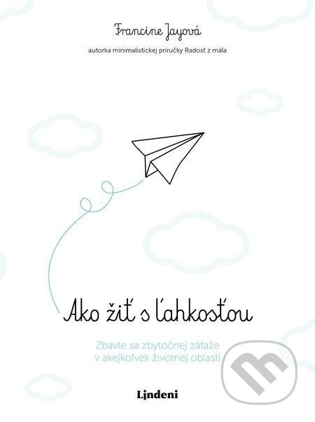 E-kniha: Ako žiť s ľahkosťou (Francine Jay). Lindeni, 2021 E-kniha: Ako žiť s ľahkosťou (Francine Jay). Lindeni, 2021