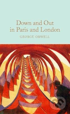 Kniha: Down and Out In Paris and London (George Orwell). Pan Macmillan, 2021 Kniha: Down and Out In Paris and London (George Orwell). Pan Macmillan, 2021