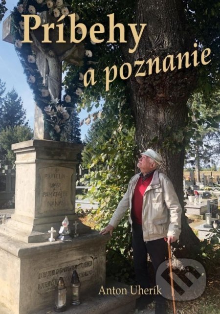 Kniha: Príbehy a poznanie (Anton Uherík). Verbis, 2021 Kniha: Príbehy a poznanie (Anton Uherík). Verbis, 2021