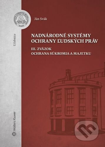 Kniha: Nadnárodné systémy ochrany ľudských práv III. zväzok (Ján Svák). Wolters Kluwer, 2021 Kniha: Nadnárodné systémy ochrany ľudských práv III. zväzok (Ján Svák). Wolters Kluwer, 2021