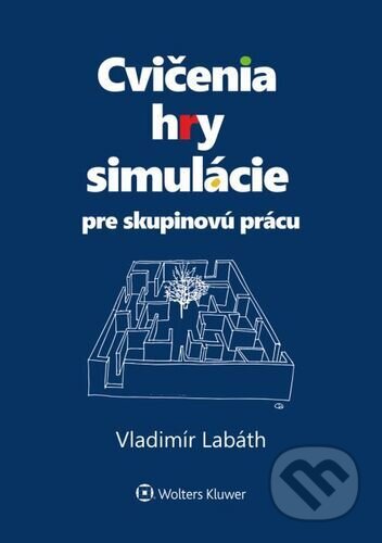 Kniha: Cvičenia, hry, simulácie pre skupinovú prácu (Vladimír Labáth). Wolters Kluwer, 2021 Kniha: Cvičenia, hry, simulácie pre skupinovú prácu (Vladimír Labáth). Wolters Kluwer, 2021