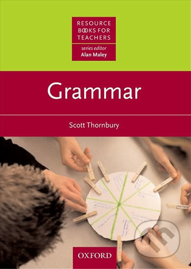 Kniha: Resource Books for Teachers: Grammar (Scott Thornbury). Oxford University Press, 2006 Kniha: Resource Books for Teachers: Grammar (Scott Thornbury). Oxford University Press, 2006