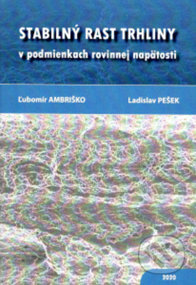 Kniha: Stabilný rast trhliny v podmienkach rovinnej napätosti (Ladislav Pešek a Ľubomír Andriško). EQUILIBRIA, 2021 Kniha: Stabilný rast trhliny v podmienkach rovinnej napätosti (Ladislav Pešek a Ľubomír Andriško). EQUILIBRIA, 2021