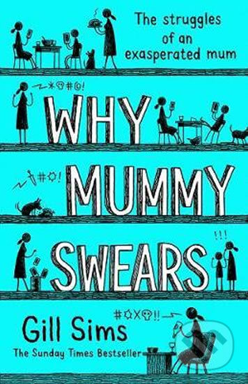 Kniha: Why Mummy Swears (Gill Sims). HarperCollins, 2018 Kniha: Why Mummy Swears (Gill Sims). HarperCollins, 2018