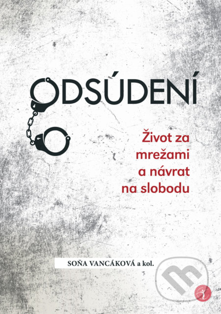Kniha: Odsúdení (Soňa Vancáková a kolektiv). EQUILIBRIA, 2021 Kniha: Odsúdení (Soňa Vancáková a kolektiv). EQUILIBRIA, 2021
