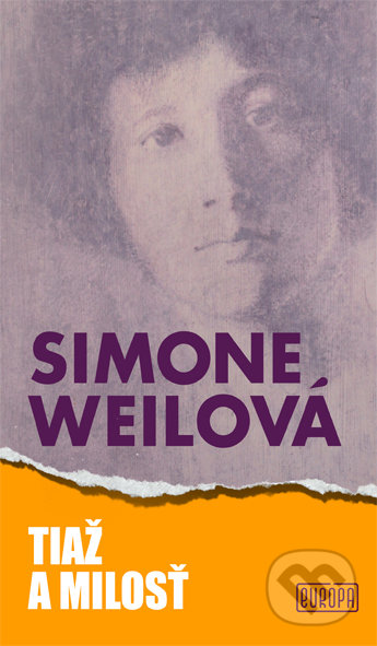 Kniha: Tiaž a milosť (Simone Weil). Európa, 2021 Kniha: Tiaž a milosť (Simone Weil). Európa, 2021