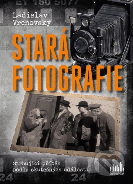 Kniha: Stará fotografie (Ladislav Vrchovský). Cosmopolis, 2021 Kniha: Stará fotografie (Ladislav Vrchovský). Cosmopolis, 2021