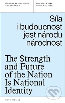 Kniha: Síla i budoucnost jest národu národnost (Jindřich Vybíral). UMPRUM, 2021 Kniha: Síla i budoucnost jest národu národnost (Jindřich Vybíral). UMPRUM, 2021