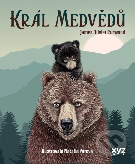 Kniha: Král medvědů (James Oliver Curwood). XYZ, 2021 Kniha: Král medvědů (James Oliver Curwood). XYZ, 2021